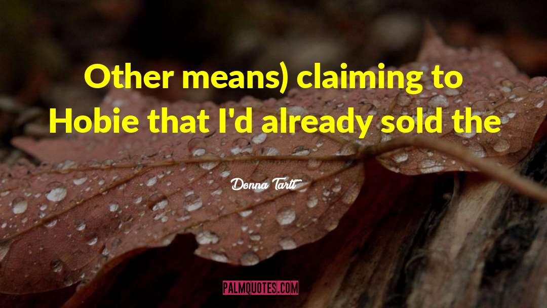 Donna Tartt Quotes: Other means) claiming to Hobie