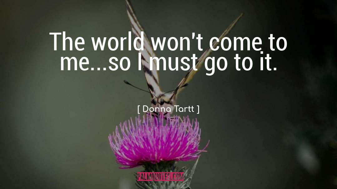 Donna Tartt Quotes: The world won't come to