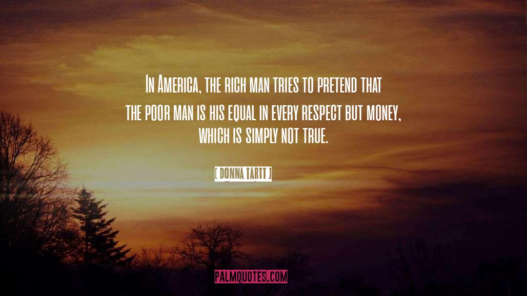 Donna Tartt Quotes: In America, the rich man
