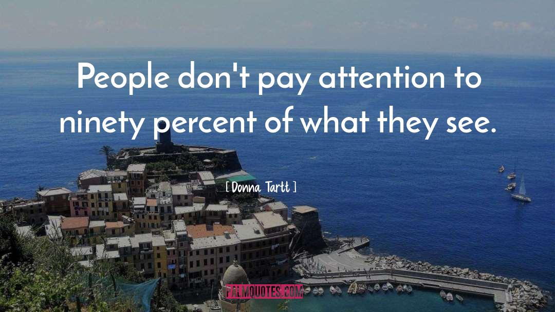 Donna Tartt Quotes: People don't pay attention to