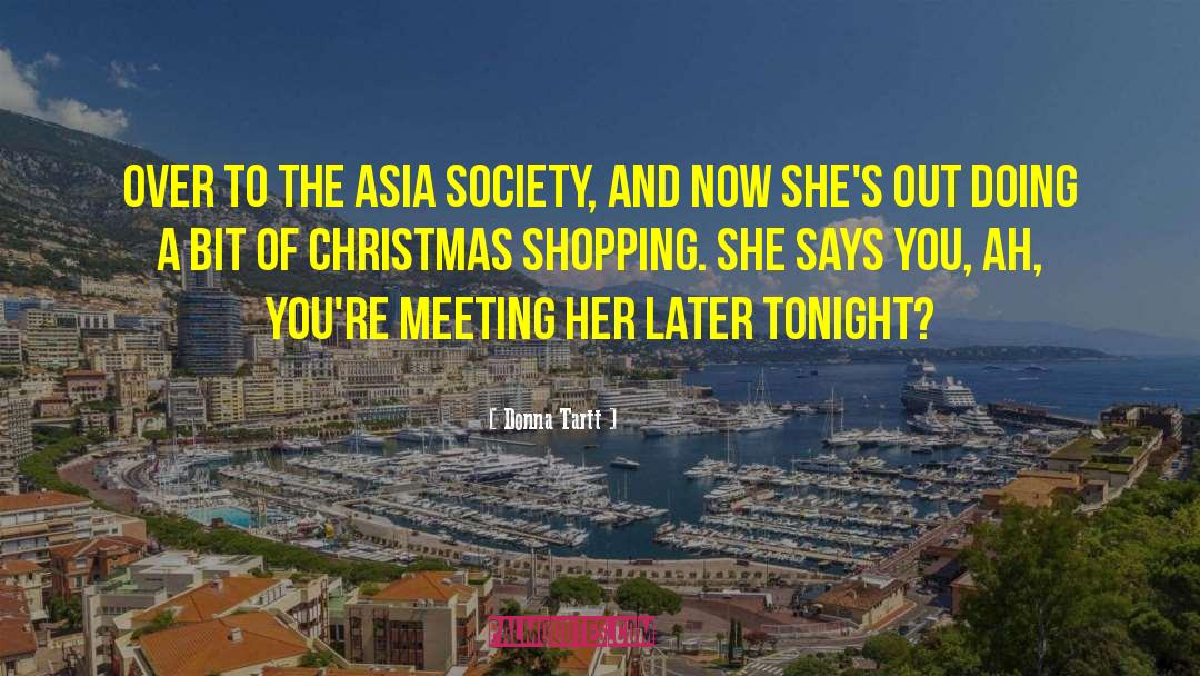 Donna Tartt Quotes: Over to the Asia Society,