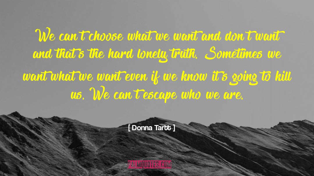 Donna Tartt Quotes: We can't choose what we