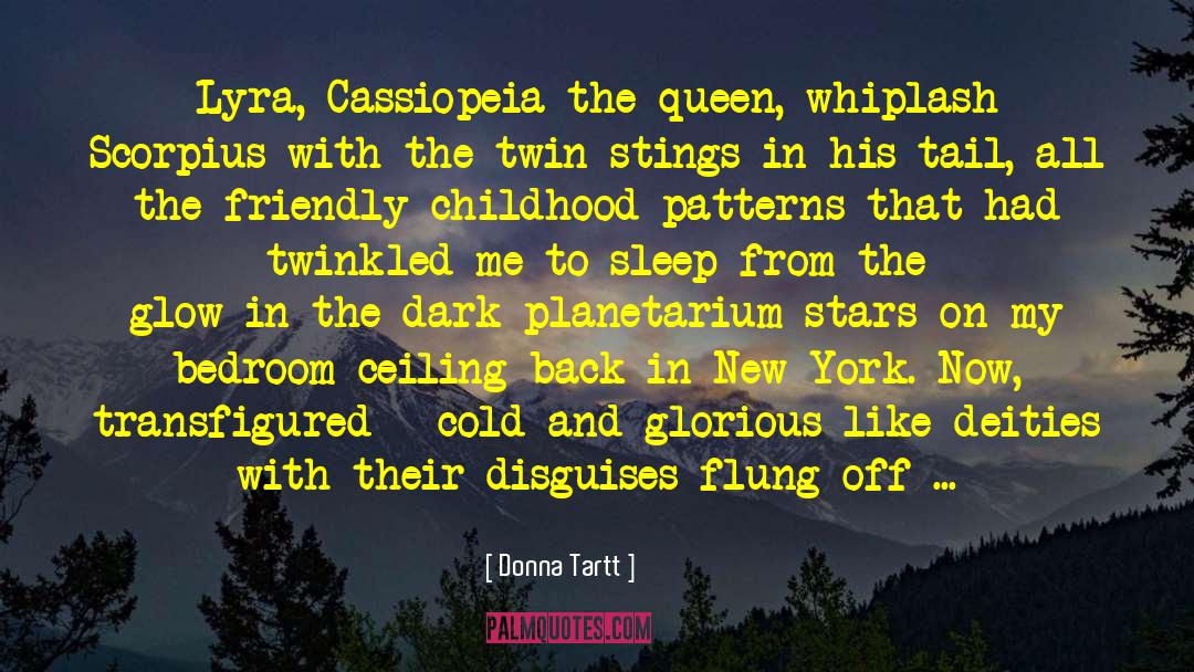 Donna Tartt Quotes: Lyra, Cassiopeia the queen, whiplash