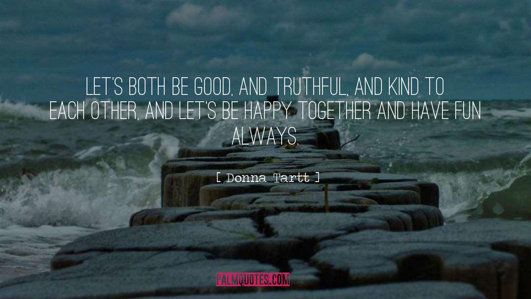 Donna Tartt Quotes: Let's both be good, and