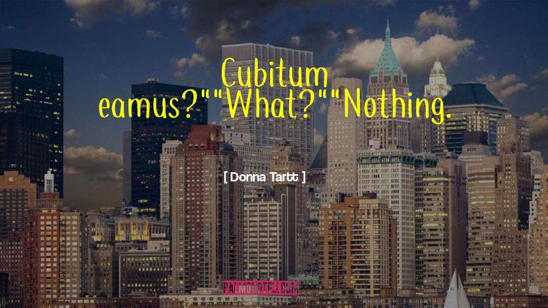 Donna Tartt Quotes: Cubitum eamus?