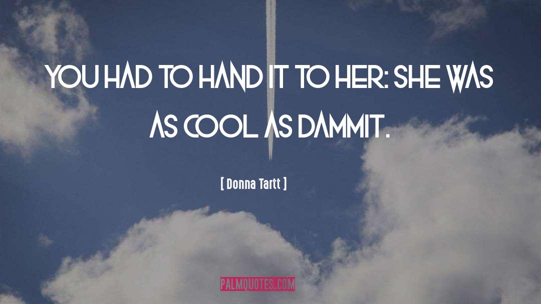 Donna Tartt Quotes: You had to hand it