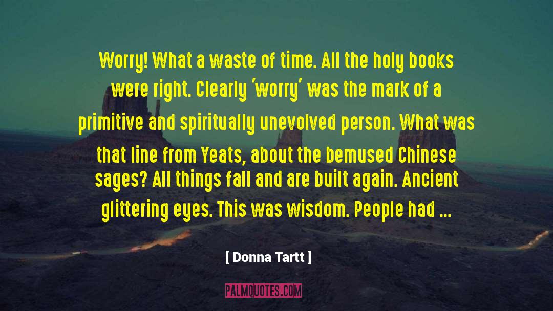 Donna Tartt Quotes: Worry! What a waste of