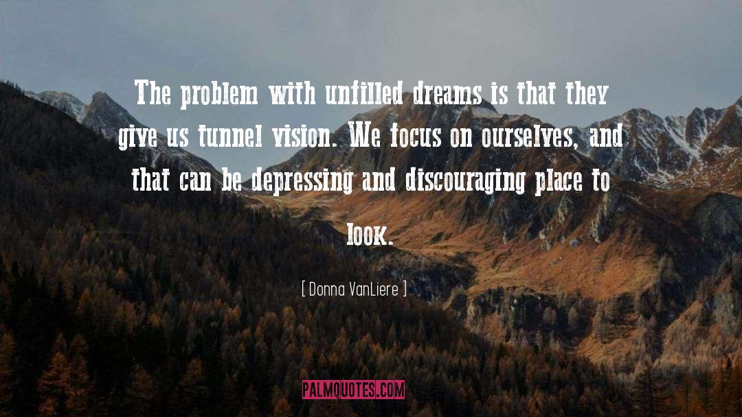 Donna VanLiere Quotes: The problem with unfilled dreams