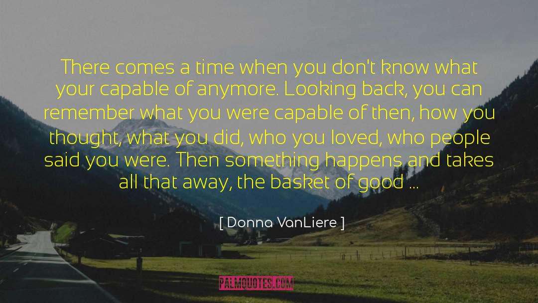 Donna VanLiere Quotes: There comes a time when