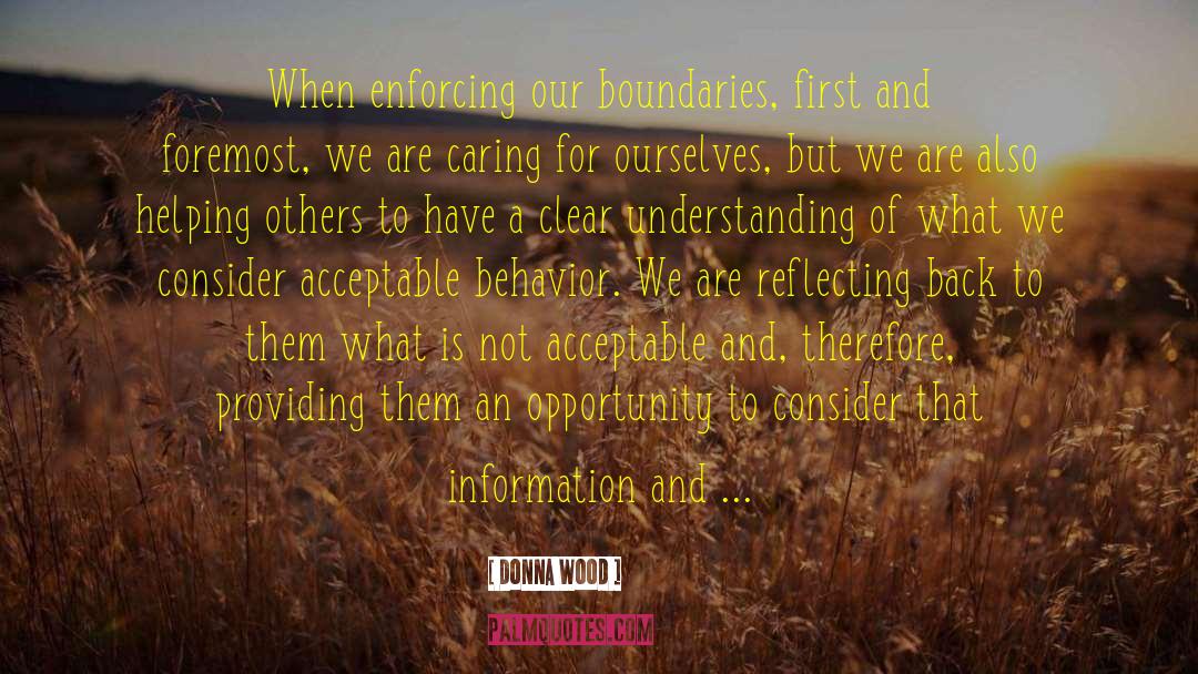 Donna Wood Quotes: When enforcing our boundaries, first