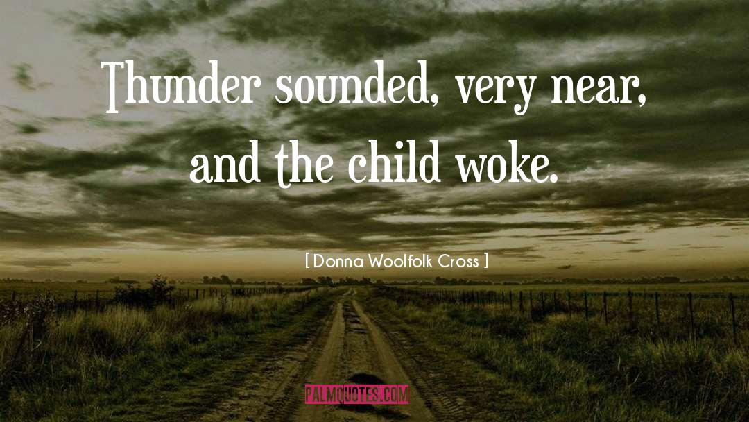 Donna Woolfolk Cross Quotes: Thunder sounded, very near, and