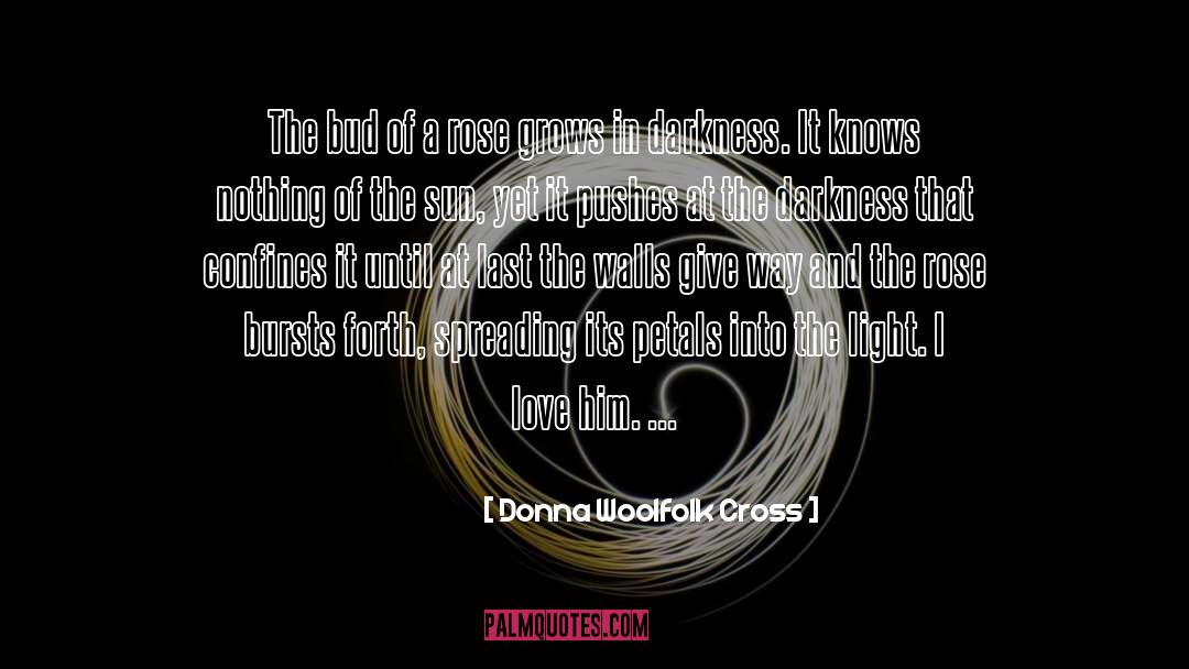 Donna Woolfolk Cross Quotes: The bud of a rose