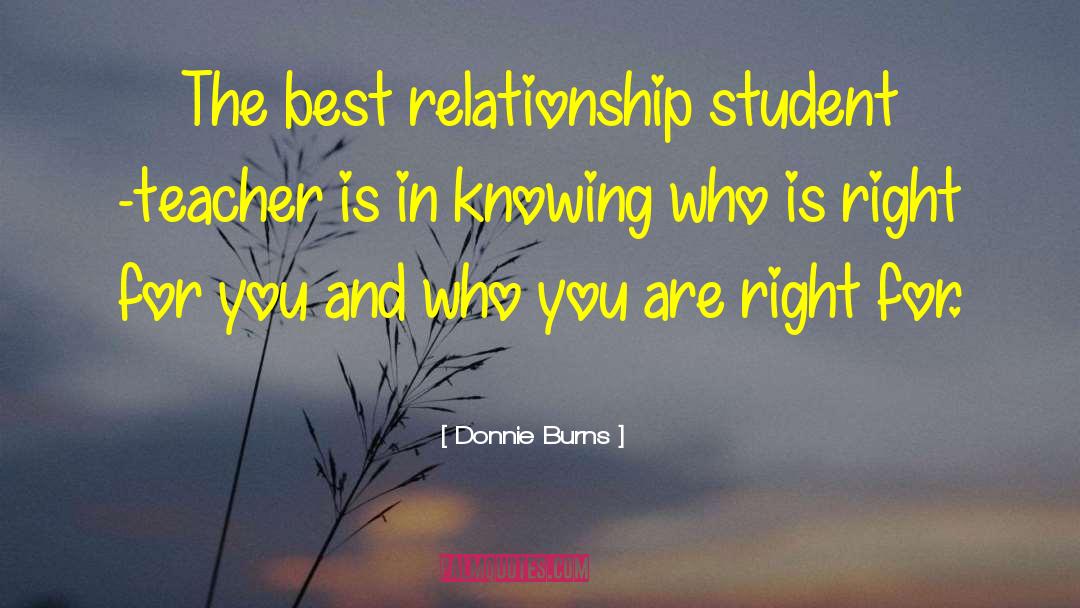 Donnie Burns Quotes: The best relationship student -teacher