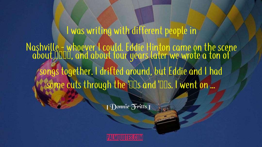 Donnie Fritts Quotes: I was writing with different