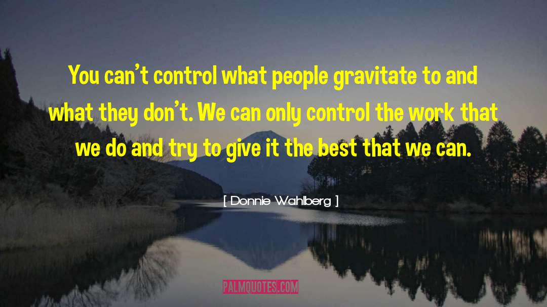 Donnie Wahlberg Quotes: You can't control what people