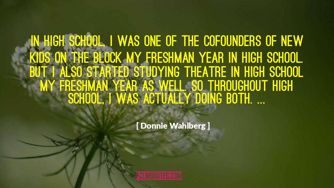 Donnie Wahlberg Quotes: In high school, I was