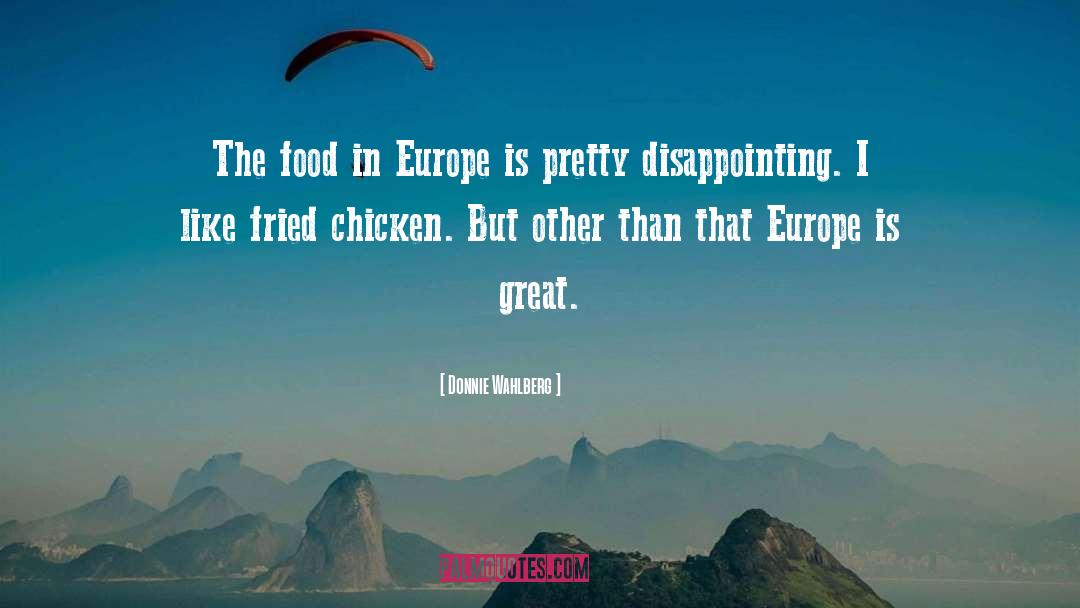 Donnie Wahlberg Quotes: The food in Europe is