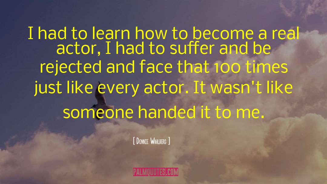 Donnie Wahlberg Quotes: I had to learn how