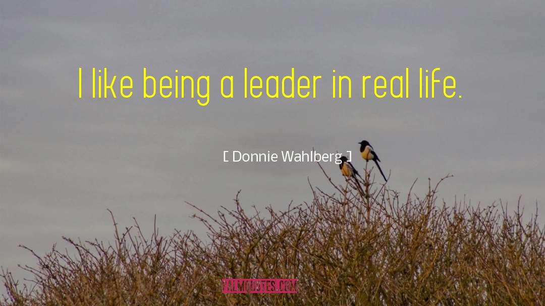 Donnie Wahlberg Quotes: I like being a leader