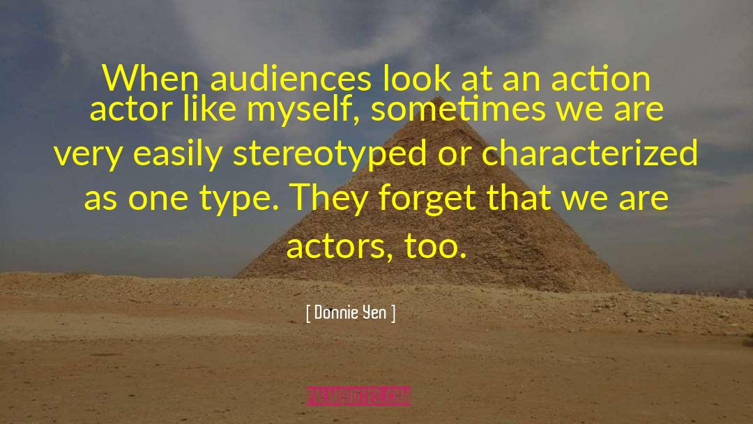 Donnie Yen Quotes: When audiences look at an