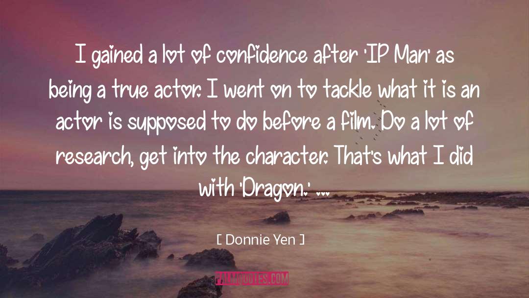 Donnie Yen Quotes: I gained a lot of