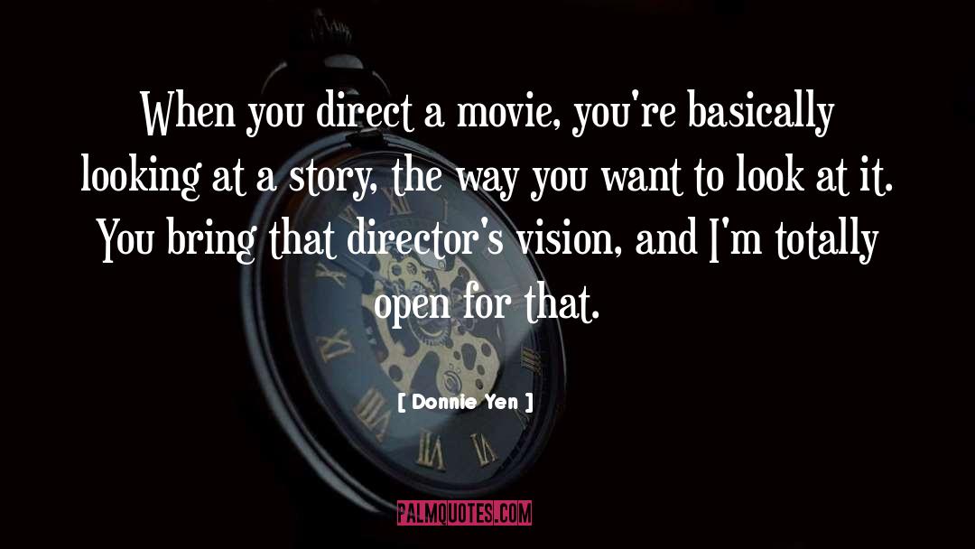 Donnie Yen Quotes: When you direct a movie,