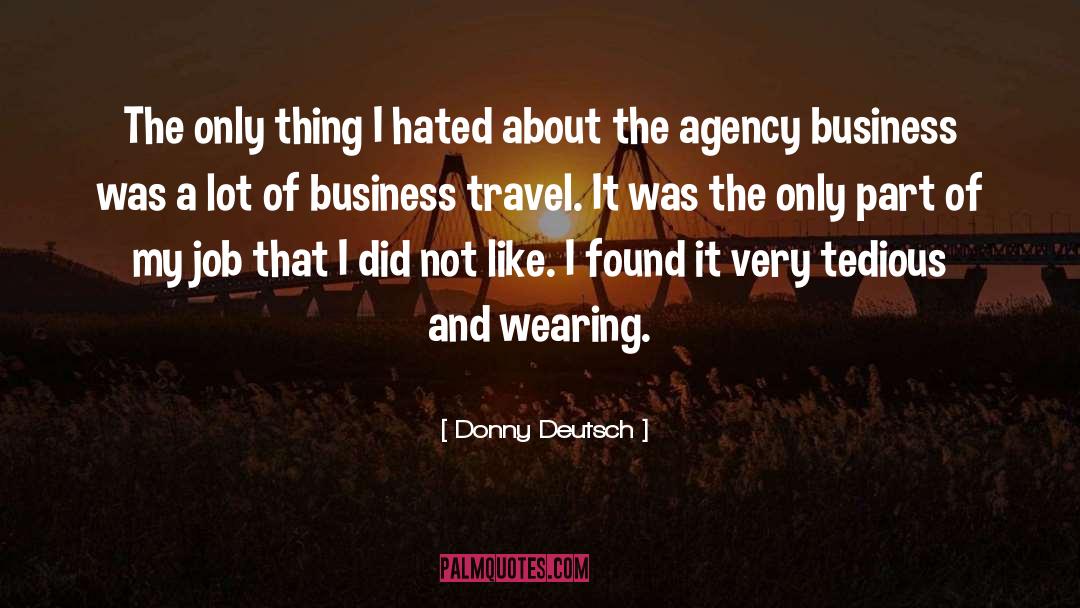 Donny Deutsch Quotes: The only thing I hated