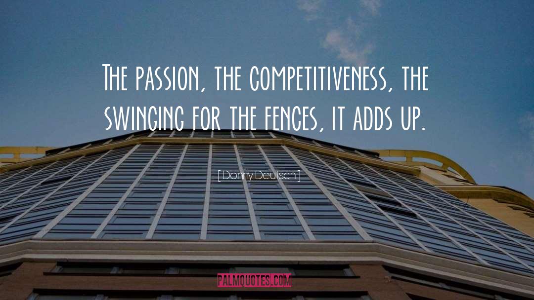 Donny Deutsch Quotes: The passion, the competitiveness, the