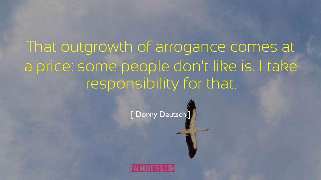 Donny Deutsch Quotes: That outgrowth of arrogance comes