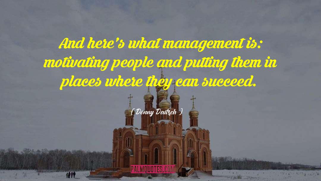 Donny Deutsch Quotes: And here's what management is: