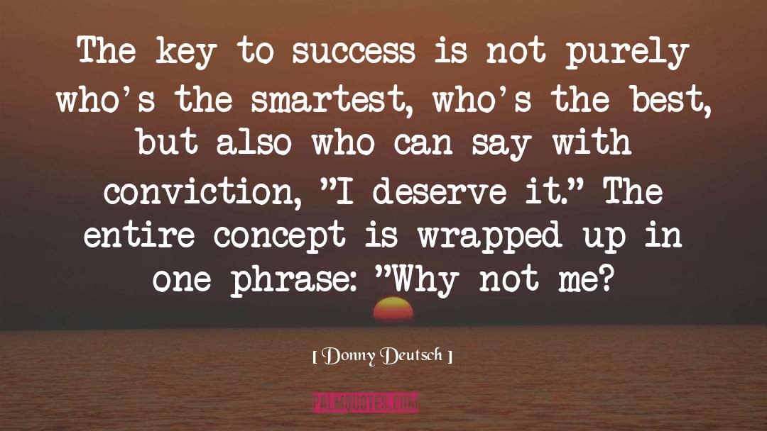 Donny Deutsch Quotes: The key to success is