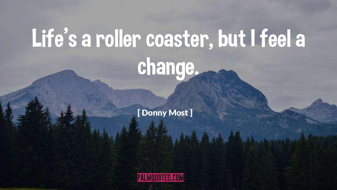 Donny Most Quotes: Life's a roller coaster, but