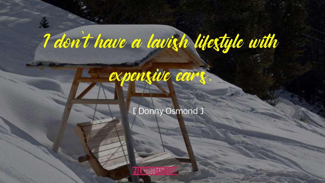 Donny Osmond Quotes: I don't have a lavish