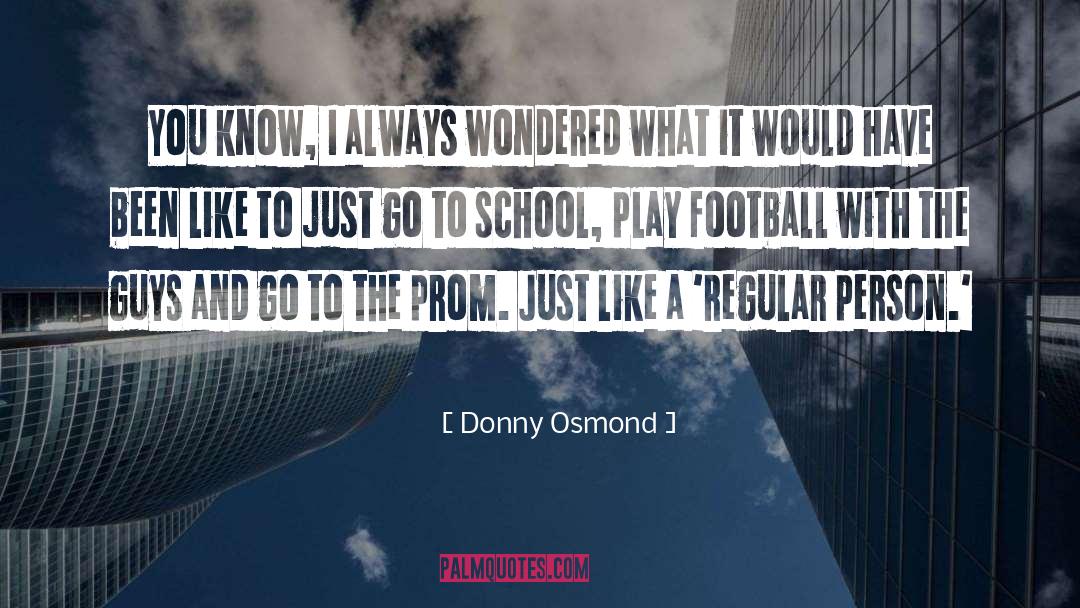Donny Osmond Quotes: You know, I always wondered