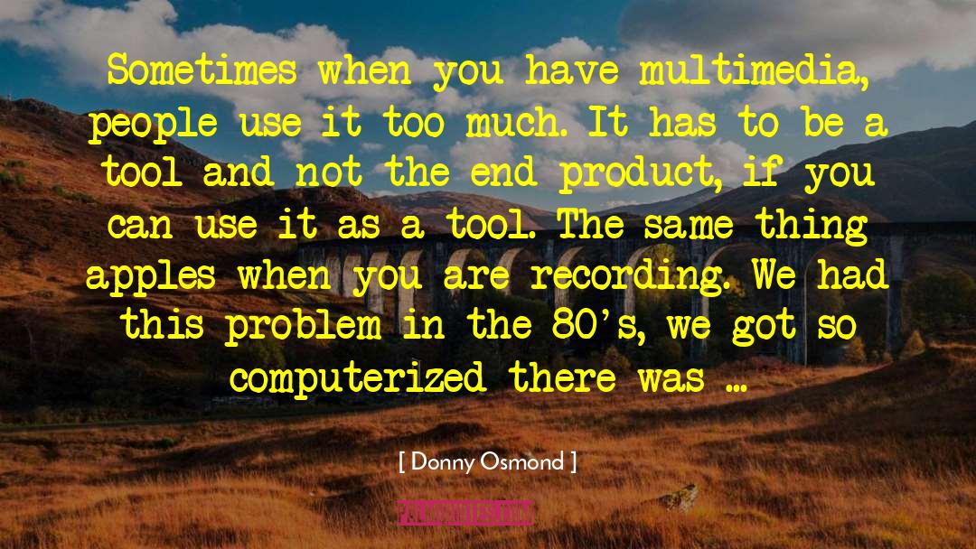 Donny Osmond Quotes: Sometimes when you have multimedia,