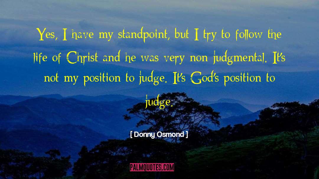 Donny Osmond Quotes: Yes, I have my standpoint,