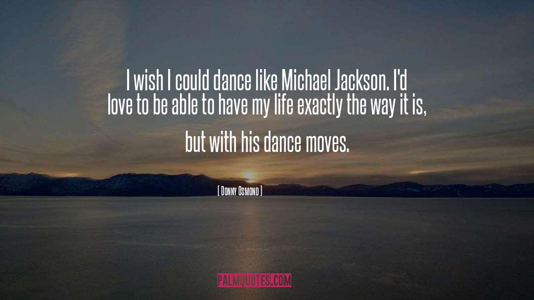 Donny Osmond Quotes: I wish I could dance