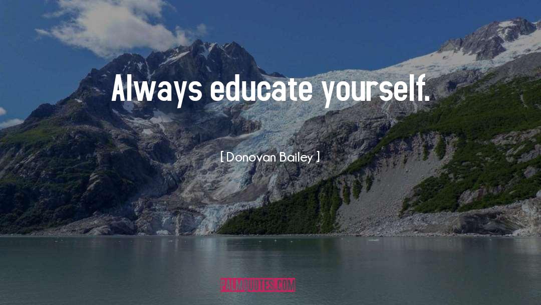 Donovan Bailey Quotes: Always educate yourself.