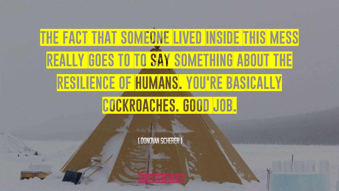 Donovan Scherer Quotes: The fact that someone lived
