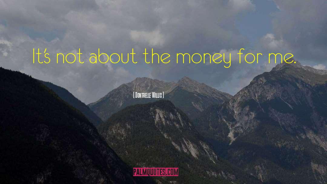Dontrelle Willis Quotes: It's not about the money