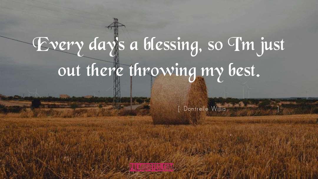 Dontrelle Willis Quotes: Every day's a blessing, so