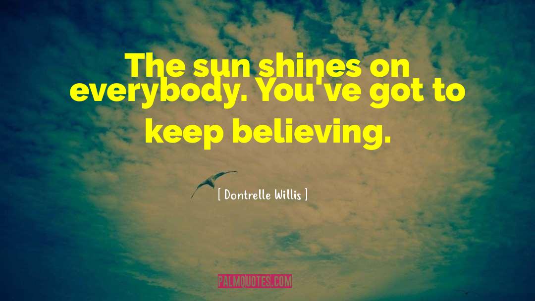 Dontrelle Willis Quotes: The sun shines on everybody.