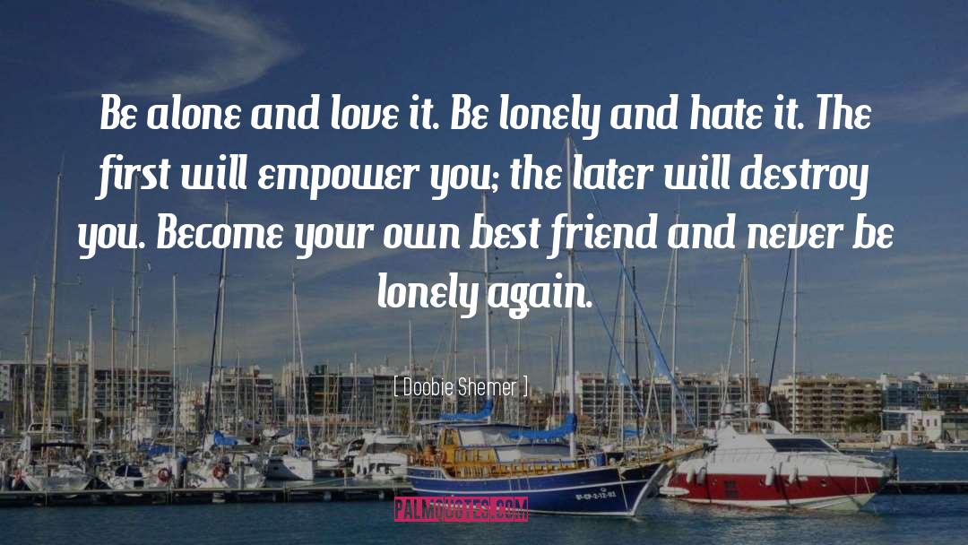 Doobie Shemer Quotes: Be alone and love it.
