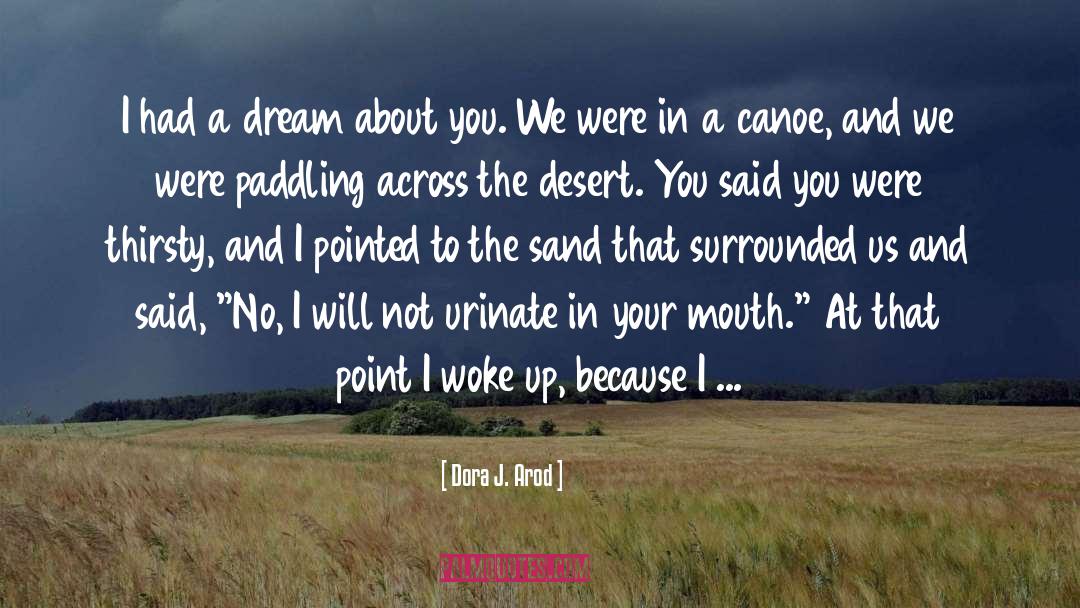 Dora J. Arod Quotes: I had a dream about