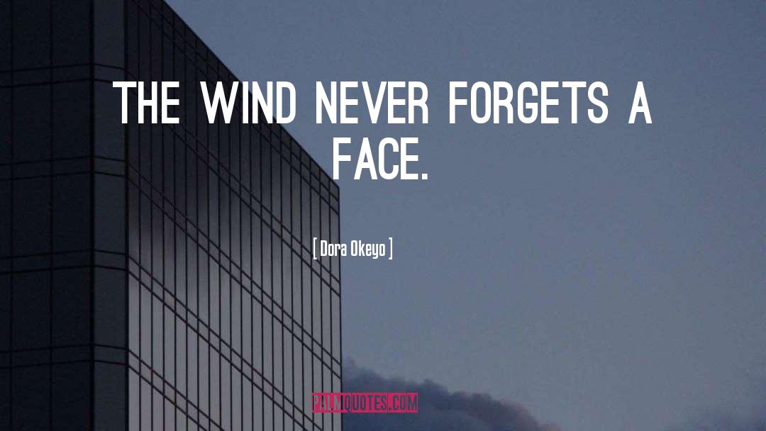 Dora Okeyo Quotes: The wind never forgets a