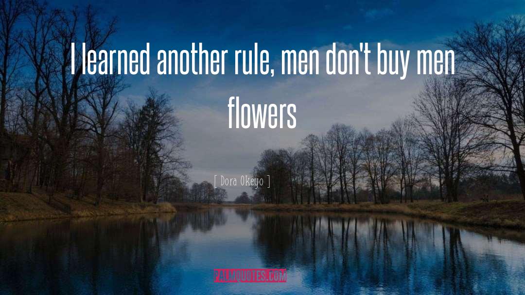 Dora Okeyo Quotes: I learned another rule, men