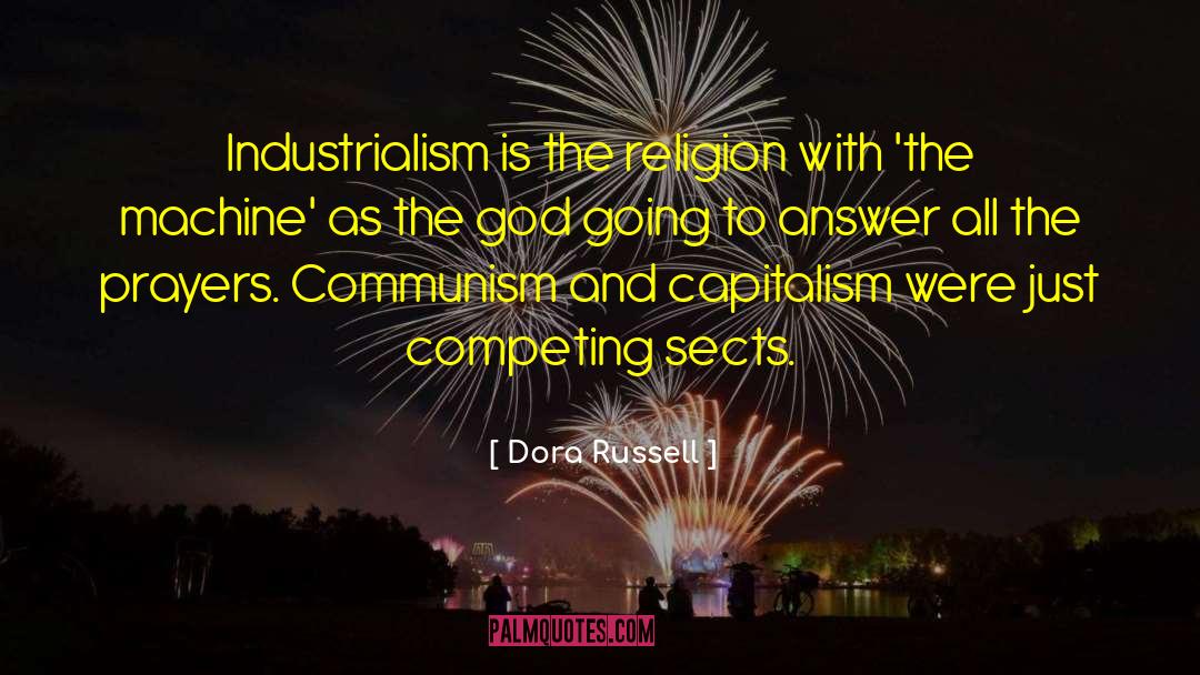 Dora Russell Quotes: Industrialism is the religion with