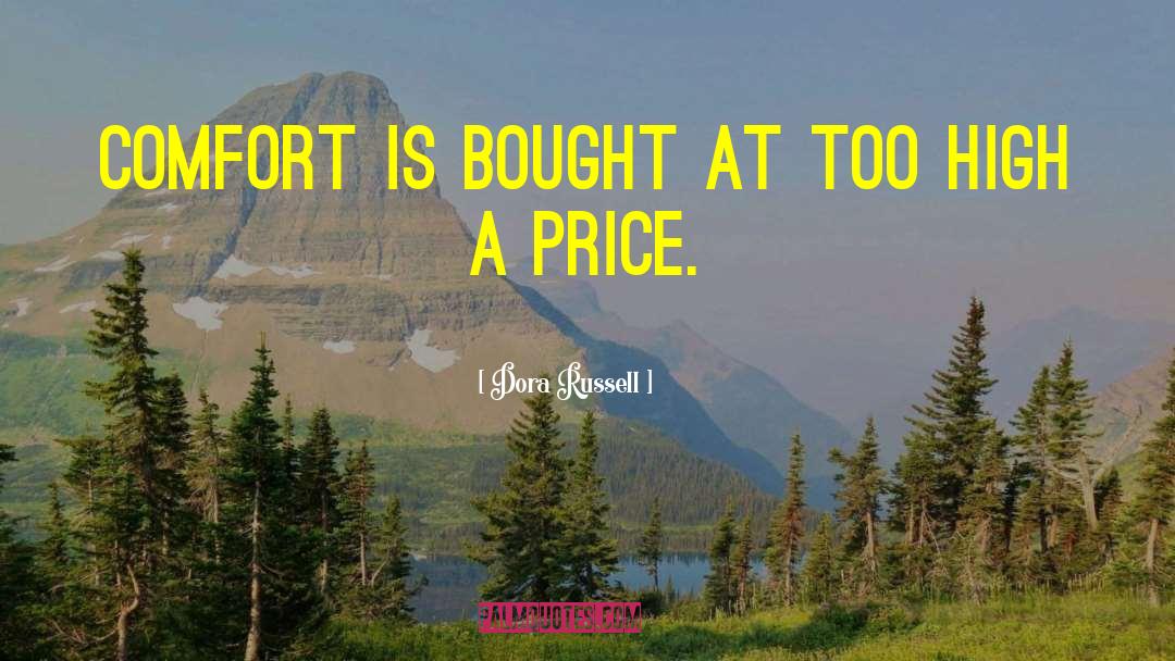 Dora Russell Quotes: Comfort is bought at too