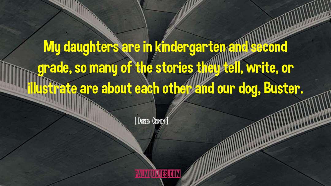Doreen Cronin Quotes: My daughters are in kindergarten