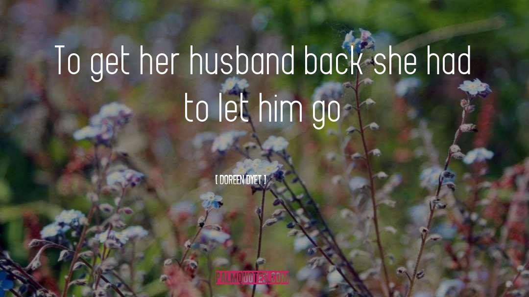 Doreen Dyet Quotes: To get her husband back